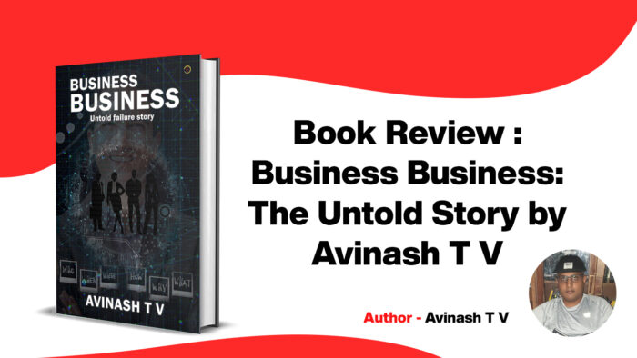 Read more about the article Book Review :  Business Business: The Untold Story by Avinash T V