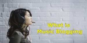 Read more about the article What is Music Blogging
