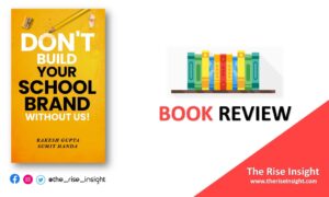 Read more about the article <strong>Don’t Build Your School Brand Without Us by Rakesh Gupta, Sumit Handa – A Must Read Book Launched –  Review</strong>