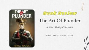 Read more about the article Book Review of The Art Of Plunder written by Alekhya Talapatra