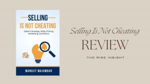Read more about the article Selling Is Not Cheating – Sales Is Strategy, Skills, Pricing, Marketing And Ethics – Manojit Majumdar