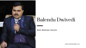 Read more about the article Author Spotlight – Balendu Dwivedi – Madaripur Junction