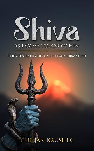 Shiva As I Came to Know Him by Gunjan Kaushik